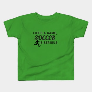 Life's A Game, Soccer Is Serious Kids T-Shirt